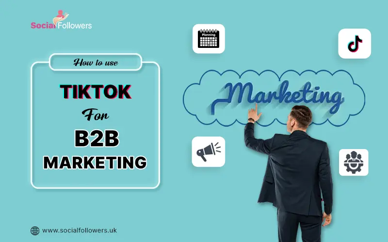 how to use tiktok for b2b marketing