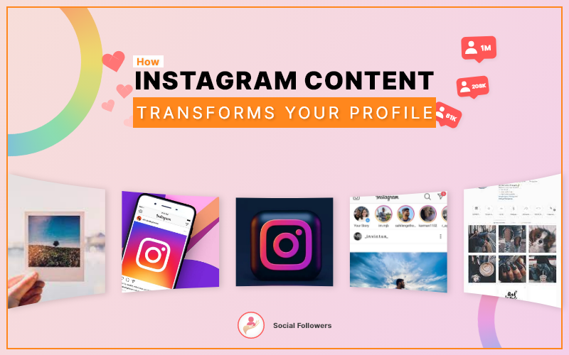 How Instagram Content Transforms Your Profile Completely 2022?