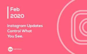 Feb 2020 Instagram Updates Gives You More Control over What You See and Who You Follow