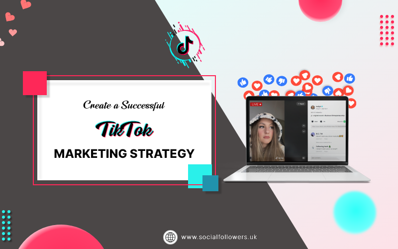 Creating a successful TikTok Marketing Strategy